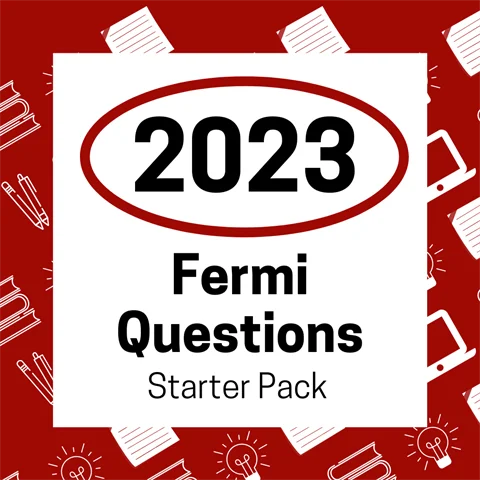 2023 Fermi Questions Starter Pack